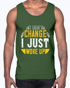 i didnt change ijust woke up 1089#- vegan- Cotton Tank