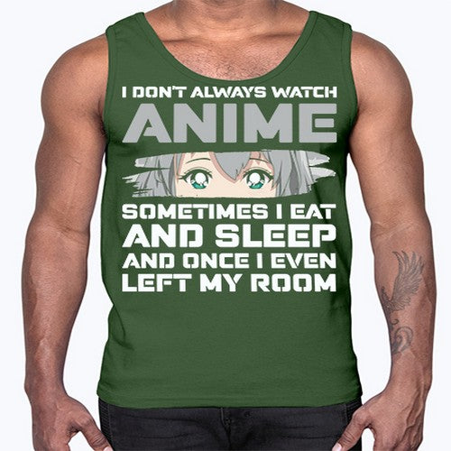 i dont always watch anime sometimes i eat and sleep233#- anime- Cotton Tank
