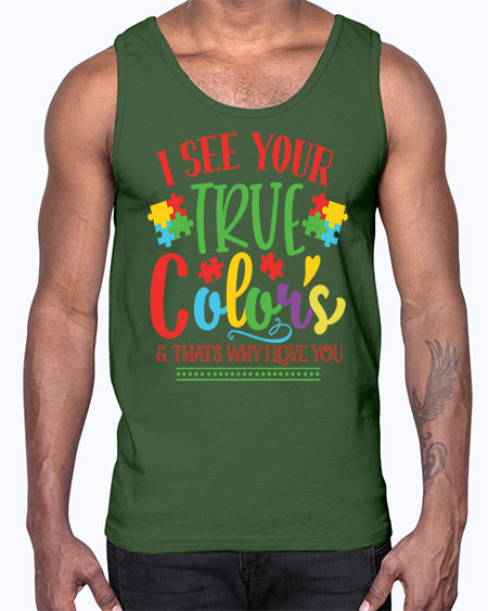 i see your true colors thats why i love you Style 24#- autism- Cotton Tank