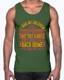 i take my children everywhere but they always find their way back home 317#- parents day- Cotton Tank