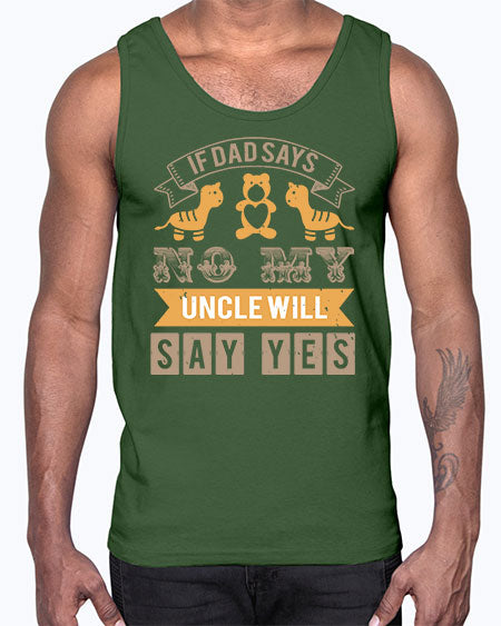if dad says no my uncle will say yes Style 116#- baby shower- Cotton Tank