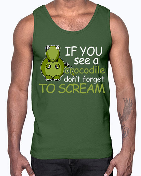 if you see a crocodile dont forget to scream- alligator- Cotton Tank