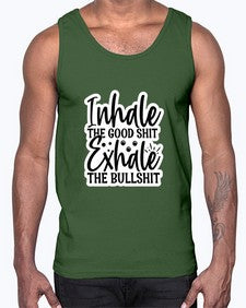 inhale the good shit exhale the bullshit 663#- funny- Cotton Tank