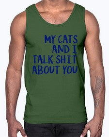 my cats and i talk shit about you- cats- Cotton Tank