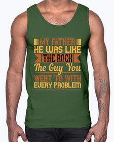 my father he was like the rock the guy you went to with every problem 455#- parents day- Cotton Tank