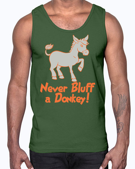 never bluff a donkey Style 2#- donkey- Cotton Tank