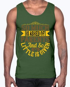 so much is asked of parents and so little is given 564#- parents day- Cotton Tank