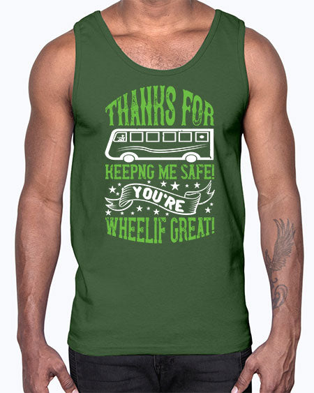 thanks for keepng me safe youre wheelif great Style 1493#- Bus Driver- Cotton Tank