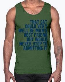 that cat could very well be mans bestfriend but would never stop- cats- Cotton Tank