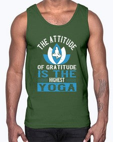 the attitude of gratitude is the highest yoga  545#- yoga- Cotton Tank