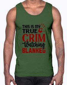 this is my true crim watching blankeg 1165#- true crime- Cotton Tank