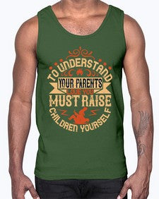 to understand your parents love you must raise children yourself 641#- parents day- Cotton Tank