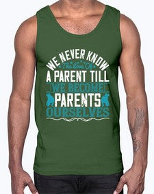 we never know the love of a parent till we become parents ourselves 665#- parents day- Cotton Tank