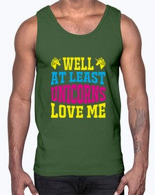 well at least unicorns love me 547#- unicorn- Cotton Tank