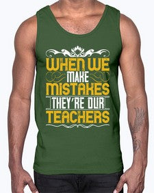 when we make mistakes theyre our teachers 673#- parents day- Cotton Tank