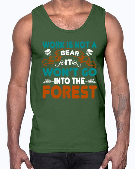 work is not a bear it won’t go into the forest 289#- bears - animals- Cotton Tank