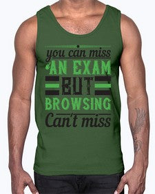you can miss an exam but browsing cant miss 36#- internet- Cotton Tank