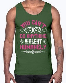 you cant do anything violent humanely 500#- vegan- Cotton Tank