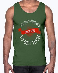 you dont come into cooking to get rich 501#- cooking- Cotton Tank