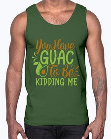 you have guac to be kidding me 509#- Avocado- Cotton Tank