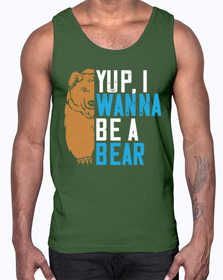 yup i wanna be a bear 291#- bears - animals- Cotton Tank