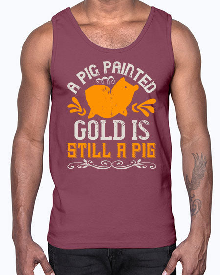 A pig painted gold is still a pig Style 103#- pig- Cotton Tank