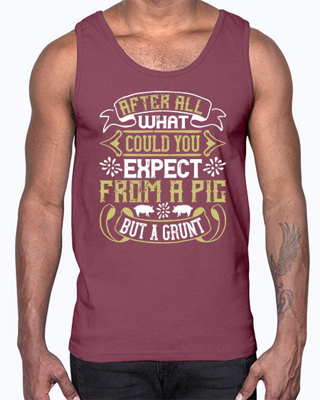 After all what could you expect from a pig but a grunt Style 97#- pig- Cotton Tank