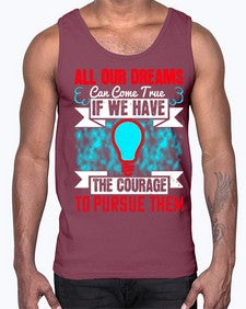 All our dreams can come true if we have the courage to pursue them Style 51#- motivation- Cotton Tank