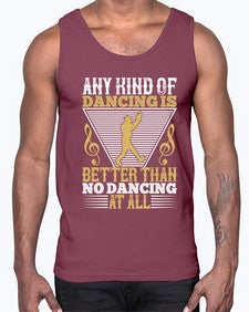 Any kind of dancing is better than no dancing at all 1#- dance2- Cotton Tank