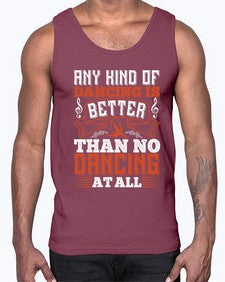 Any kind of dancing is better than no dancing at all 2#- dance2- Cotton Tank