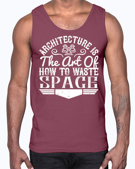 Architecture is the art of how to waste space Style 49#- architect- Cotton Tank