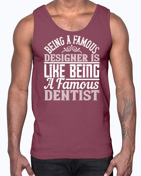 Being a famous designer is like being a famous dentist Style 75#- architect- Cotton Tank