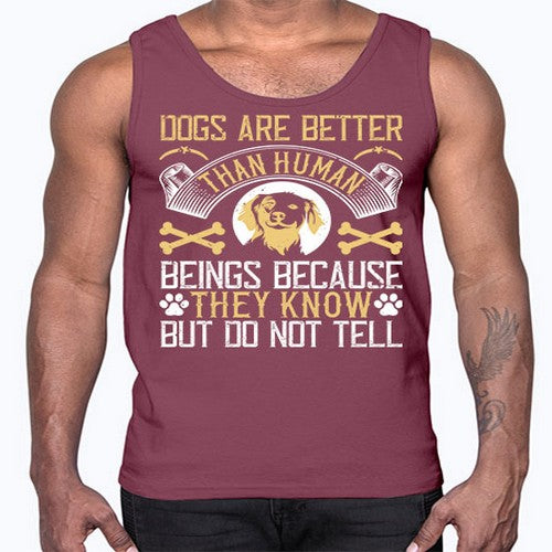 Dogs are better than human beings because they know but do not tell Style 49#- dogs- Cotton Tank