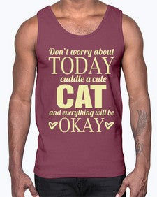 Dont worry about today cuddle a cute cat and everything will be okay- cats- Cotton Tank
