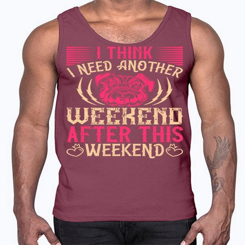 I Think I Need Another Weekend After This Weekend Style 41#- dogs- Cotton Tank