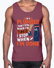 I am a plumber I do not stop when I am tired I stop when I am done851#- plumber- Cotton Tank