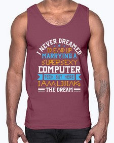 I never dreamed Id end up marrying a super sexy computer 39#- computer- Cotton Tank