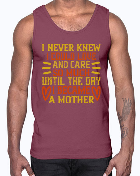I never knew I could love and care so much until the day I became a mother Style 346#- baby- Cotton Tank