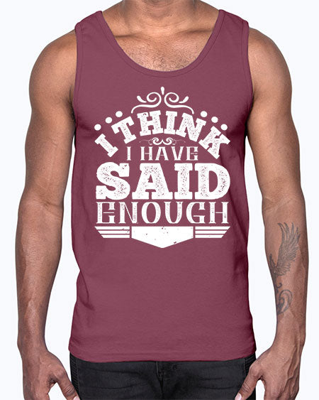 I think I have said enough Style 210#- architect- Cotton Tank