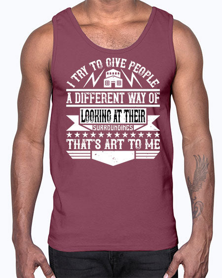 I try to give people a different way of looking at their surroundings Thats art to me Style 212#- architect- Cotton Tank