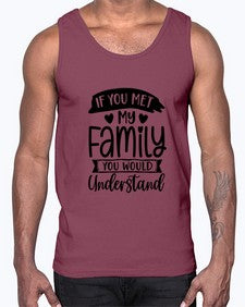 If You Met My Family You Would Understand 626#- funny- Cotton Tank
