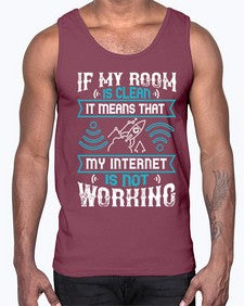 If my room is clean it means that my internet is not working 70#- internet- Cotton Tank