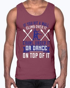 If you hit a wall climb over it crawl under it or dance on top of it 24#- dance2- Cotton Tank