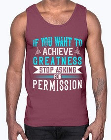 If you want to achieve greatness stop asking for permission Style 35#- motivation- Cotton Tank