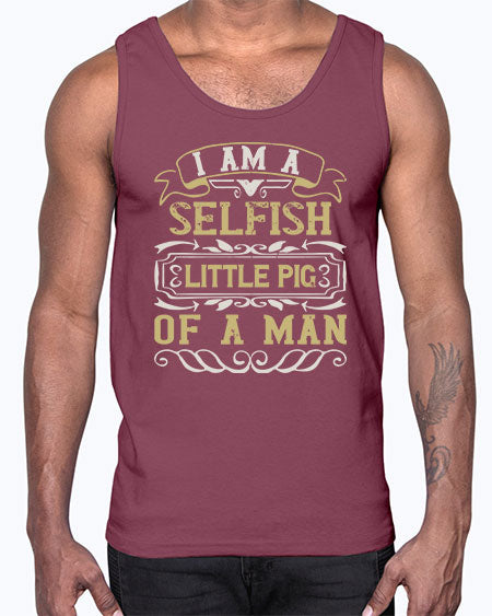 Im a selfish little pig of a man Style 62#- pig- Cotton Tank