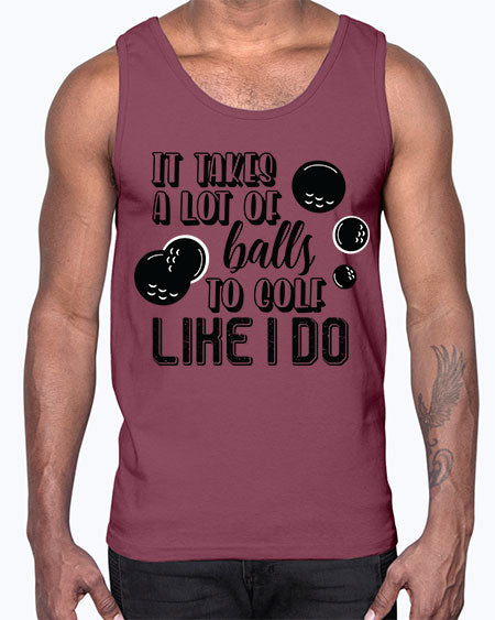 It takes a lot of balls to golf like i do- sports general- Cotton Tank