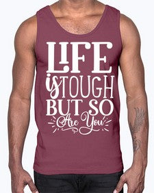 Life is tough but so are you Style 90#- motivation- Cotton Tank