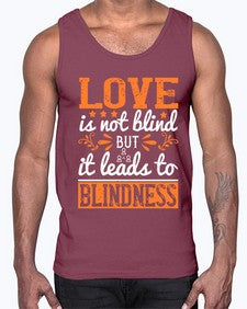 Love is not blind but it leads to blindness 61#- internet- Cotton Tank