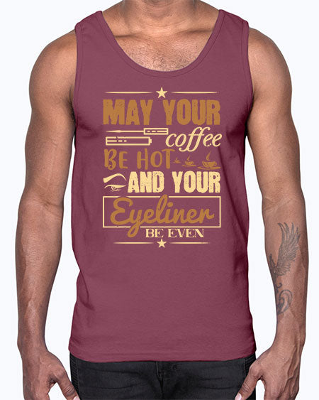 May your coffee be hot and your eyeliner be even Style 190#-makeup Cotton Tank