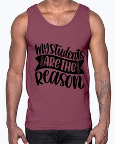My Students Are The Reason Style 1114#- teacher- Cotton Tank